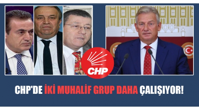 İki muhalif grup daha CHP 'de çalışıyor!