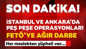 İstanbul ve Ankarada peş peşe FETÖ operasyonları! Çok sayıda gözaltı var
