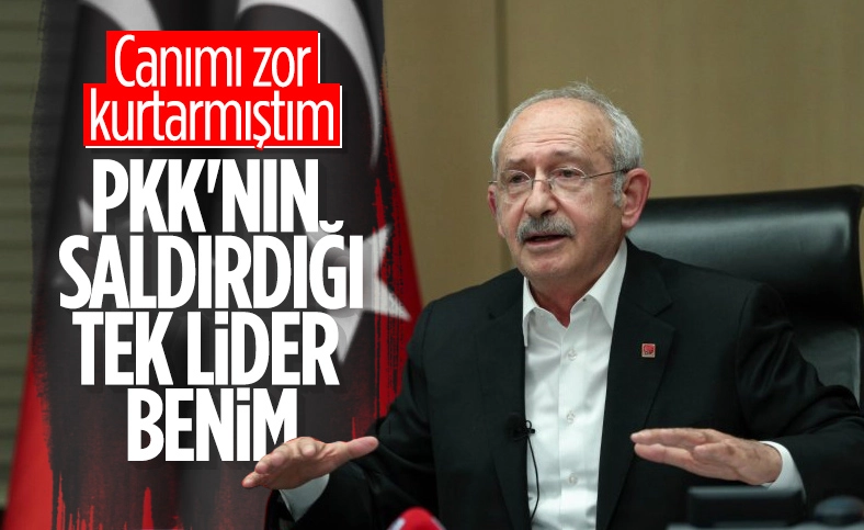 CHP Lideri Kemal Kılıçdaroğlu: PKKnın saldırdığı tek lider benim
