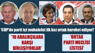 CHP'de parti içi muhalefet ilk kez ortak hareket ediyor!' '10 Aralıkçılara karşı birleşiyorlar'