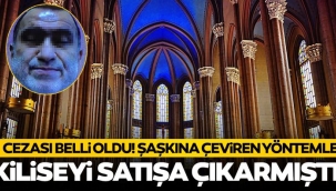 Kiliseyi satmaya çalışan çete liderine 285 yıl