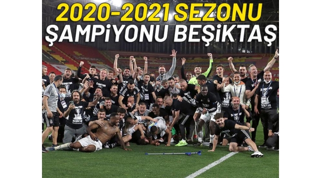 Süper Ligde tarihi akşam! 2020-2021 sezonunun şampiyonu Beşiktaş oldu