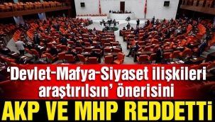 Devlet-siyaset-mafya ilişkisinin araştırılması AKP ve MHP oylarıyla reddedildi
