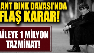 İçişleri Bakanlığı Kusurlu bulundu ! Dink'in ailesine 1 milyon tazminat!