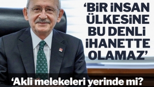 Kılıçdaroğlu'ndan Erdoğan'a: Akli melekeleri yerinde mi orada ciddi endişelerim var