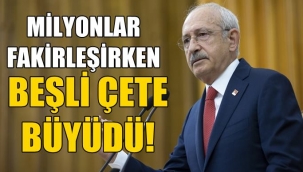 Kılıçdaroğlu: Milyonlar fakirleşirken beşli çete büyüdü!