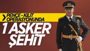 Pençe Kilit operasyonunda 1 asker şehit oldu