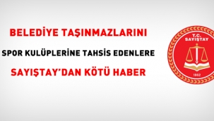 Belediye taşınmazlarını spor kulüplerine tahsis edenlere Sayıştaydan kötü haber