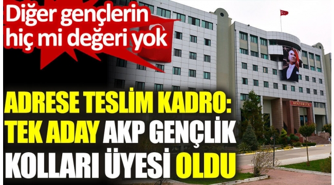 Adrese teslim kadro: Tek aday AKP Gençlik Kolları üyesi oldu