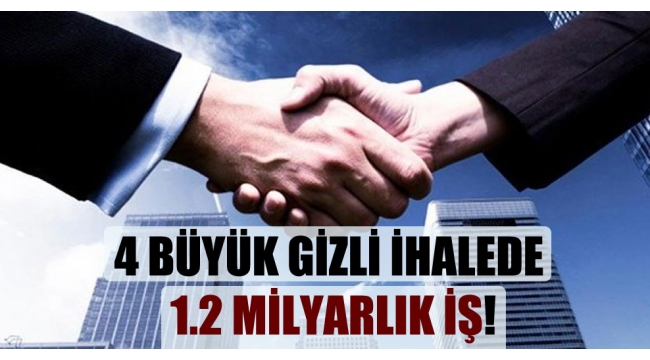 AKP İktidarından 4 büyük gizli ihalede 1.2 milyarlık iş!