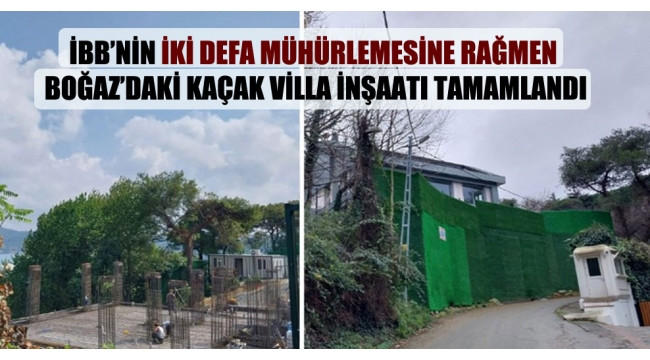 Mehmet Nazif Günal ,İBB'nin iki defa mühürlemesine rağmen Boğaz'daki kaçak villa inşaatını tamamladı.