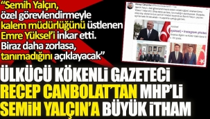 Ülkücü kökenli gazeteci Recep Canbolat'tan MHP'li Semih Yalçın'a büyük itham