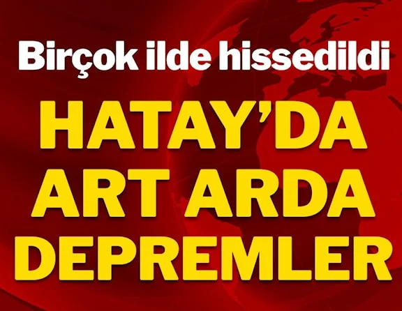 Hatay'da art arda iki korkutan deprem (Son depremler)