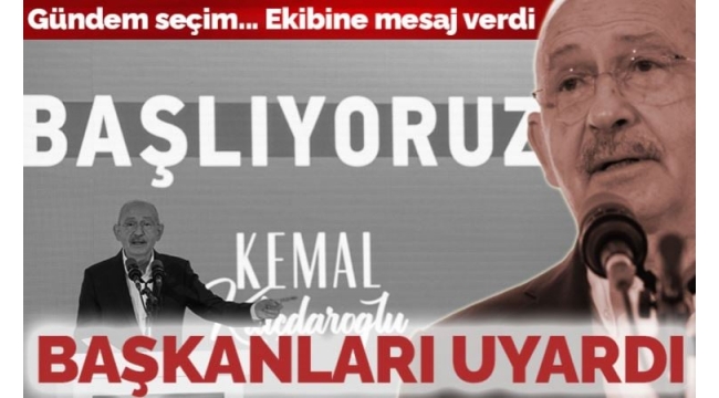 Kemal Kılıçdaroğlu, CHP'li belediye başkanlarını uyardı: Rehavete kapılmayın