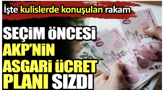 Seçim öncesi AKP'nin asgari ücret planı sızdı. İşte kulislerde konuşulan rakam