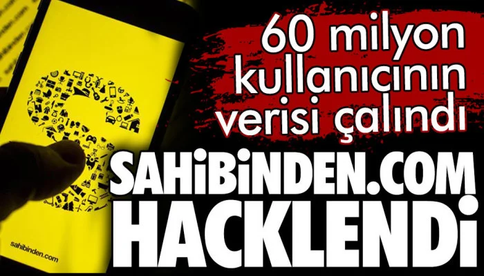 Sahibinden.com hacklendi. 60 milyon kullanıcının verisi çalındı