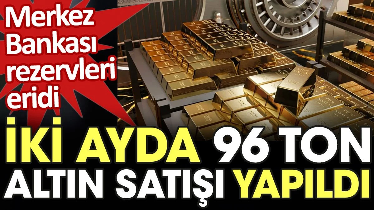 Merkez Bankası rezervleri eridi. İki ayda 96 ton altını satışı yapıldı