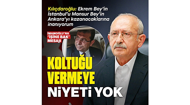 Kılıçdaroğlu'ndan genel başkanlık isteyen İmamoğlu'na 'görevinde kal' mesajı: İstanbul'u kazanacağına inanıyorum