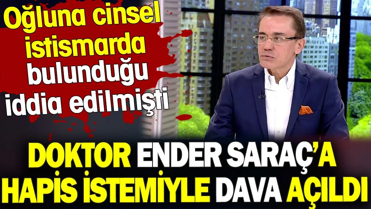 Ender Saraç hakkında hapis istemiyle dava açıldı.