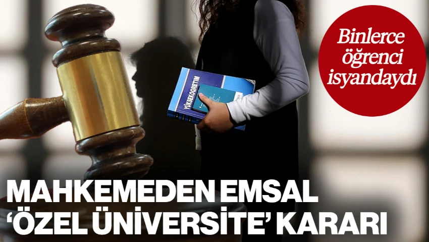 Mahkemeden Emsal 'Özel Üniversite' Kararı! Binlerce Öğrenci İsyandaydı...
